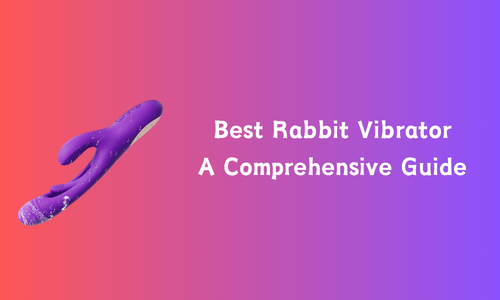Best Rabbit Vibrator: A Comprehensive Guide