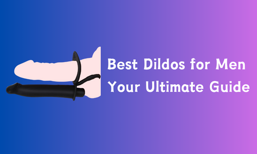Best Dildos for Men: Your Ultimate Guide