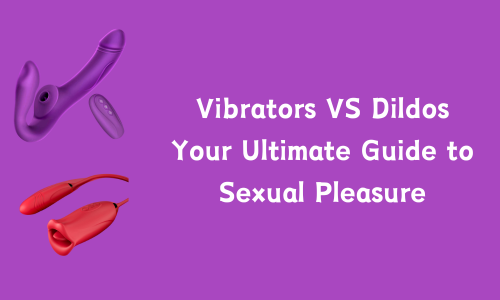 Vibrators VS Dildos