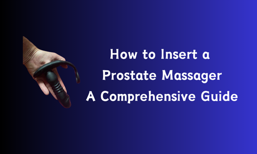 How to Insert a Prostate Massager