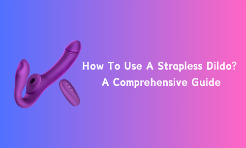 How To Use A Strapless Dildo