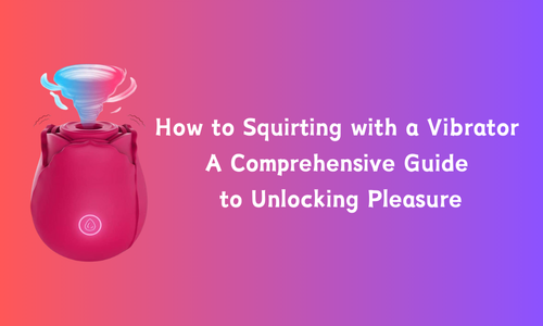 How to Squirting with a Vibrator